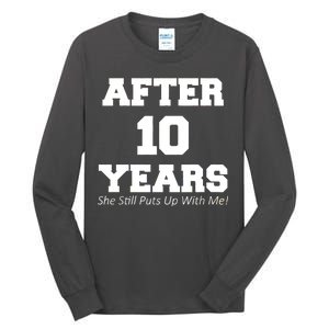 After 10 Years She Still Puts Up With Me! Anniversary Tall Long Sleeve T-Shirt