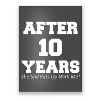 After 10 Years She Still Puts Up With Me! Anniversary Poster