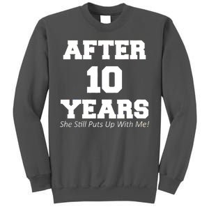 After 10 Years She Still Puts Up With Me! Anniversary Tall Sweatshirt