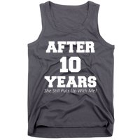 After 10 Years She Still Puts Up With Me! Anniversary Tank Top