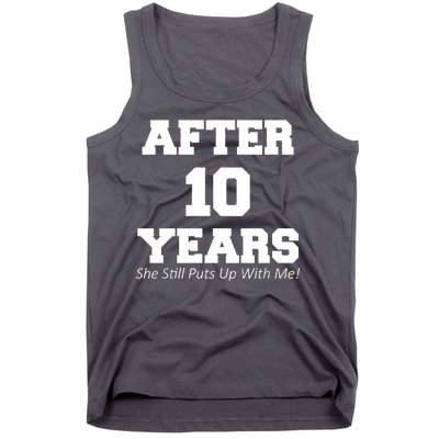 After 10 Years She Still Puts Up With Me! Anniversary Tank Top