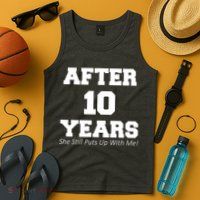 After 10 Years She Still Puts Up With Me! Anniversary Tank Top