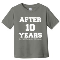 After 10 Years She Still Puts Up With Me! Anniversary Toddler T-Shirt