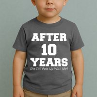 After 10 Years She Still Puts Up With Me! Anniversary Toddler T-Shirt