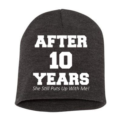 After 10 Years She Still Puts Up With Me! Anniversary Short Acrylic Beanie