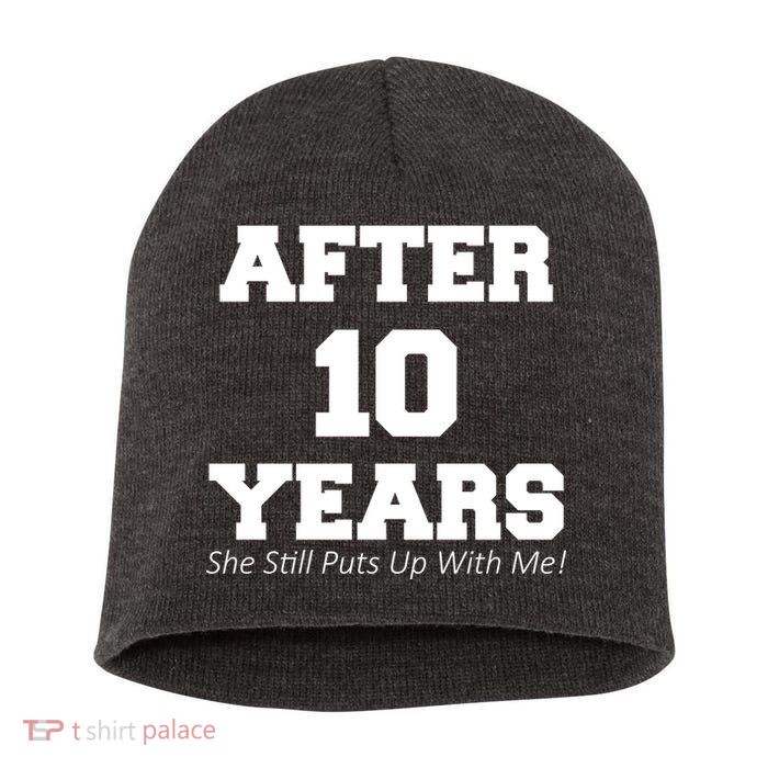 After 10 Years She Still Puts Up With Me! Anniversary Short Acrylic Beanie
