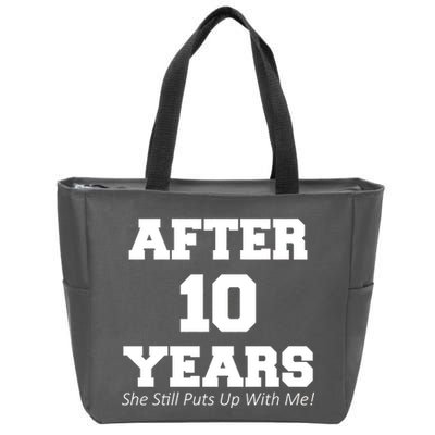 After 10 Years She Still Puts Up With Me! Anniversary Zip Tote Bag