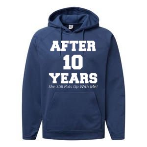 After 10 Years She Still Puts Up With Me! Anniversary Performance Fleece Hoodie