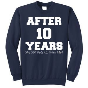 After 10 Years She Still Puts Up With Me! Anniversary Sweatshirt