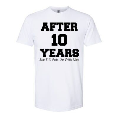 After 10 Years She Still Puts Up With Me! Anniversary Softstyle® CVC T-Shirt