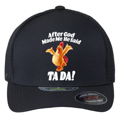 After God Made Me He Said Ta-da Funny Chicken Flexfit Unipanel Trucker Cap
