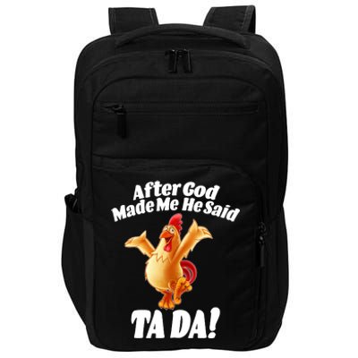 After God Made Me He Said Ta-da Funny Chicken Impact Tech Backpack