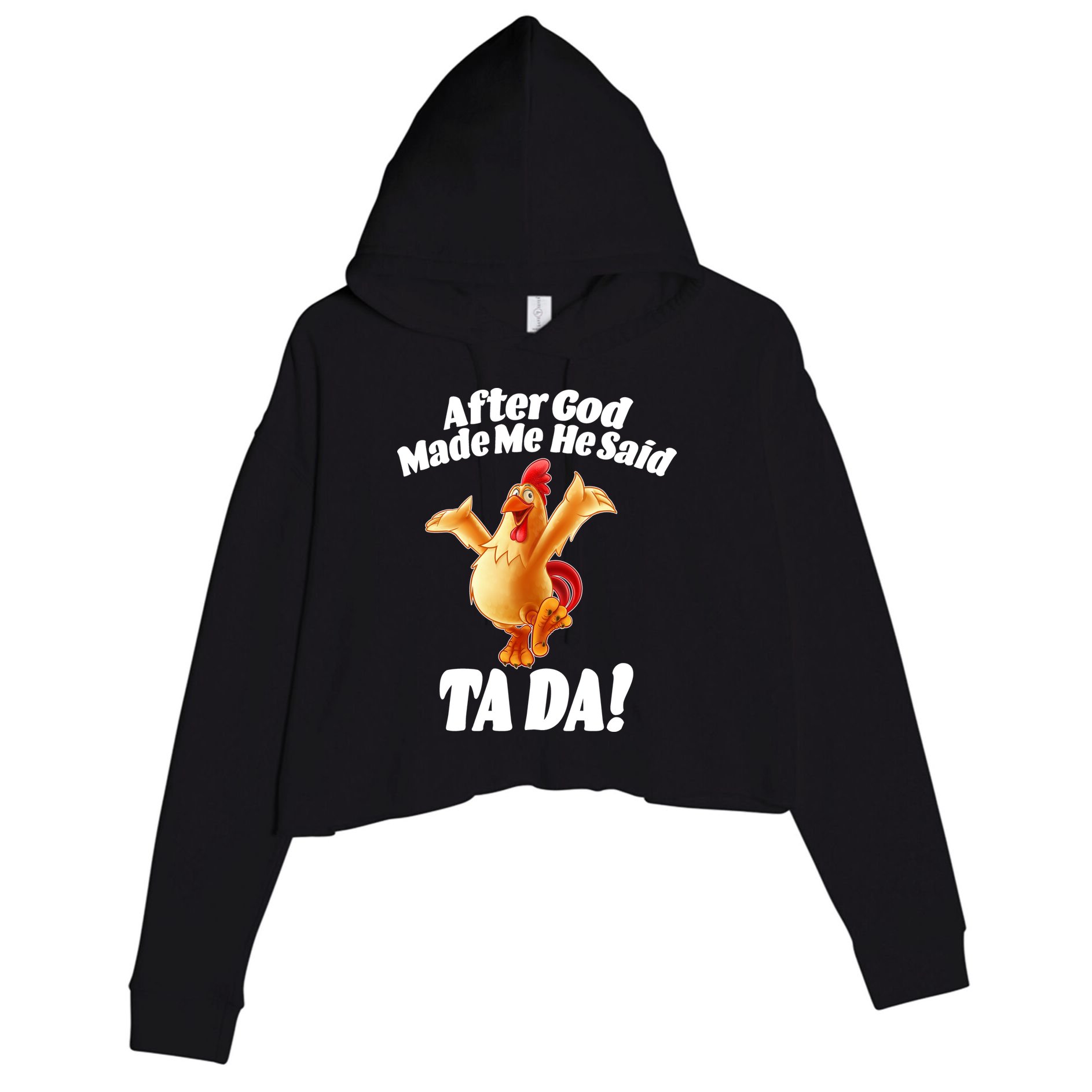 After God Made Me He Said Ta-da Funny Chicken Crop Fleece Hoodie