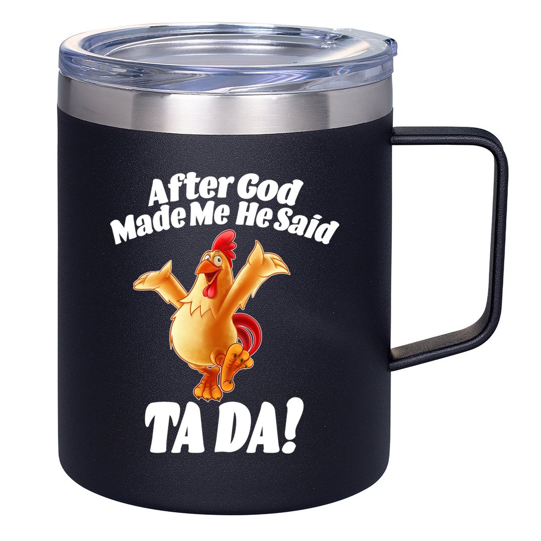 After God Made Me He Said Ta-da Funny Chicken 12oz Stainless Steel Coffee Mug