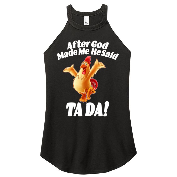 After God Made Me He Said Ta-da Funny Chicken Women's Perfect Tri Rocker Tank