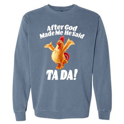 After God Made Me He Said Ta-da Funny Chicken Garment-Dyed Sweatshirt