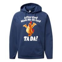 After God Made Me He Said Ta-da Funny Chicken Performance Fleece Hoodie