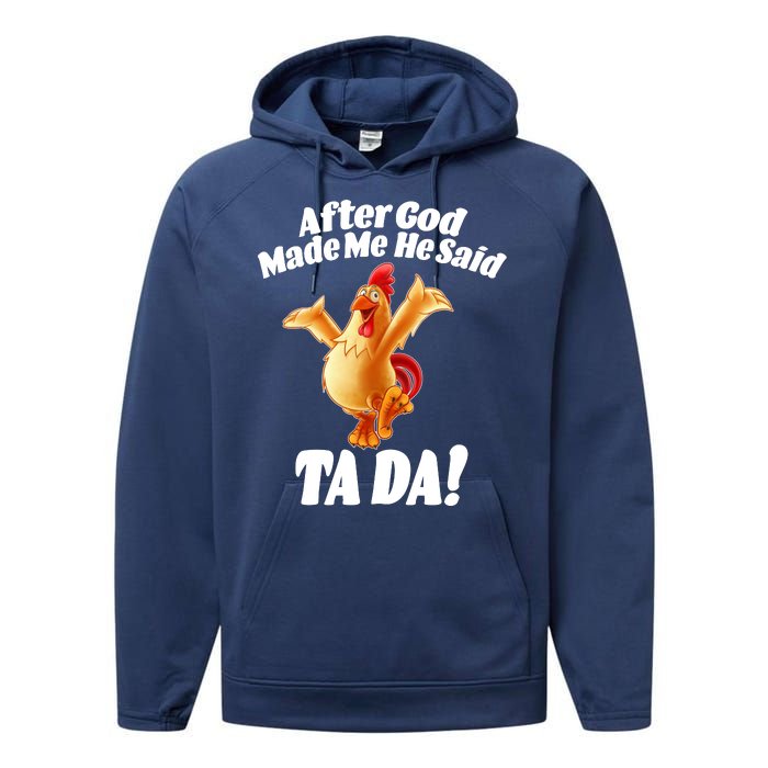 After God Made Me He Said Ta-da Funny Chicken Performance Fleece Hoodie