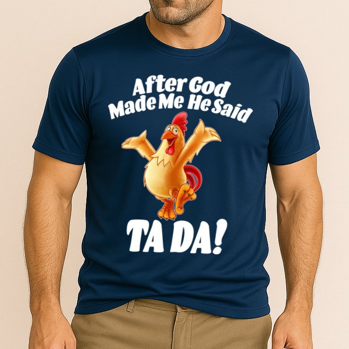 After God Made Me He Said Ta-da Funny Chicken Cooling Performance Crew T-Shirt