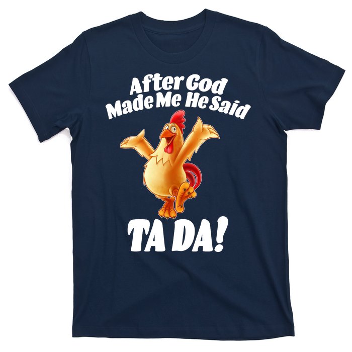 After God Made Me He Said Ta-da Funny Chicken T-Shirt