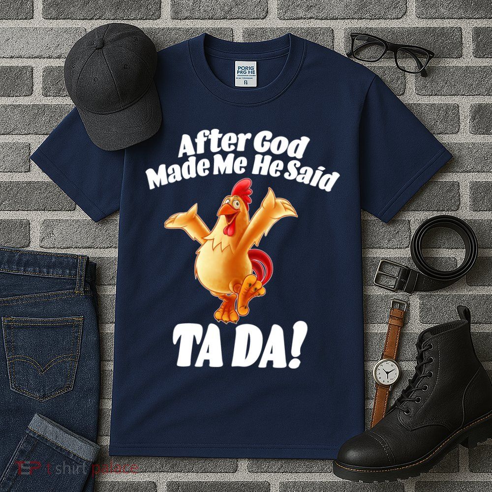 After God Made Me He Said Ta-da Funny Chicken Tall T-Shirt