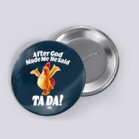 After God Made Me He Said Ta-da Funny Chicken Button