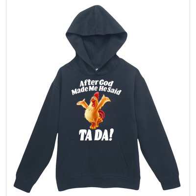 After God Made Me He Said Ta-da Funny Chicken Urban Pullover Hoodie