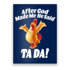 After God Made Me He Said Ta-da Funny Chicken Poster