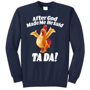 After God Made Me He Said Ta-da Funny Chicken Tall Sweatshirt