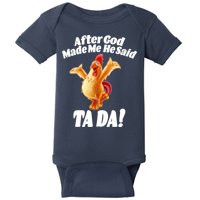 After God Made Me He Said Ta-da Funny Chicken Baby Bodysuit