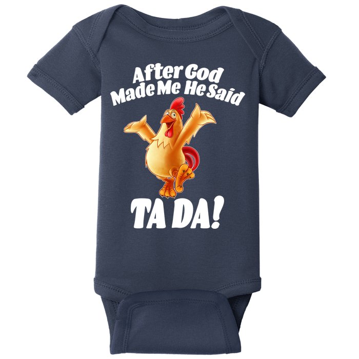 After God Made Me He Said Ta-da Funny Chicken Baby Bodysuit