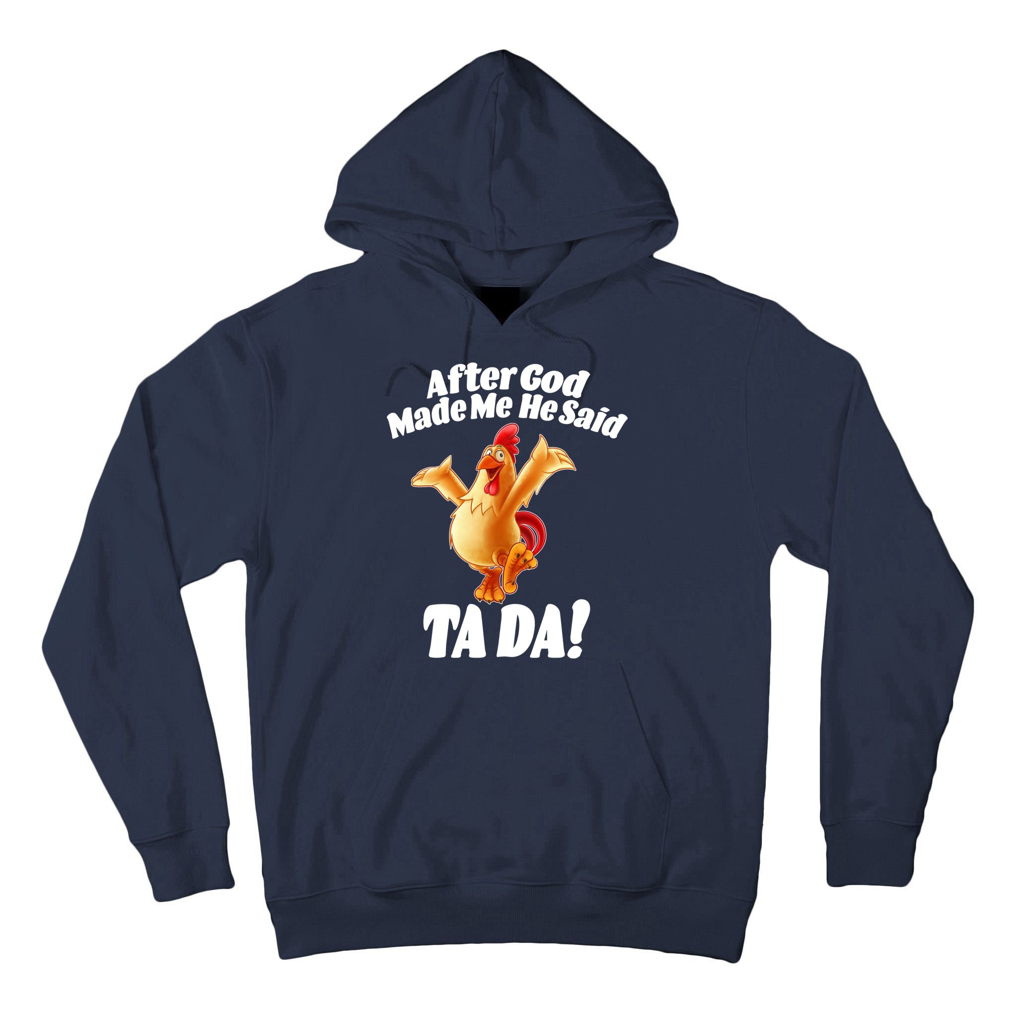 After God Made Me He Said Ta-da Funny Chicken Tall Hoodie