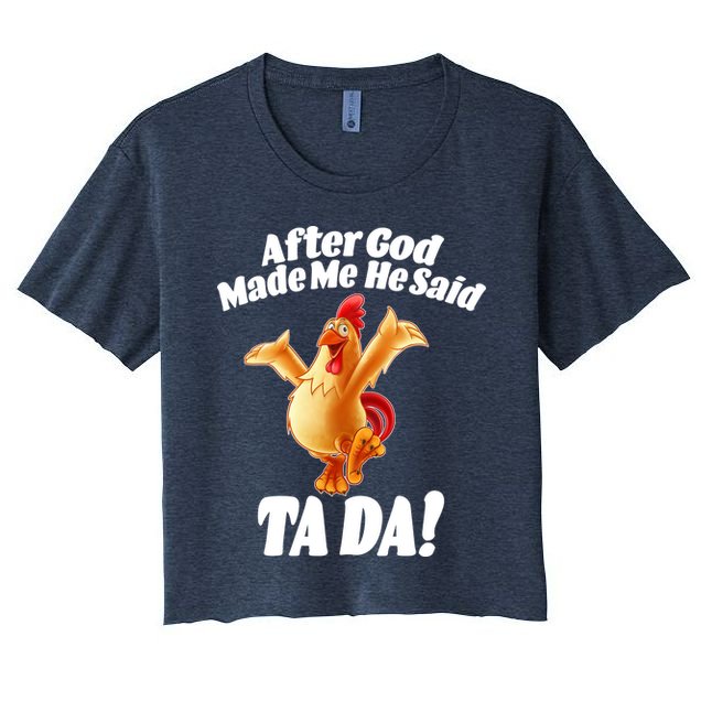 After God Made Me He Said Ta-da Funny Chicken Crop Top