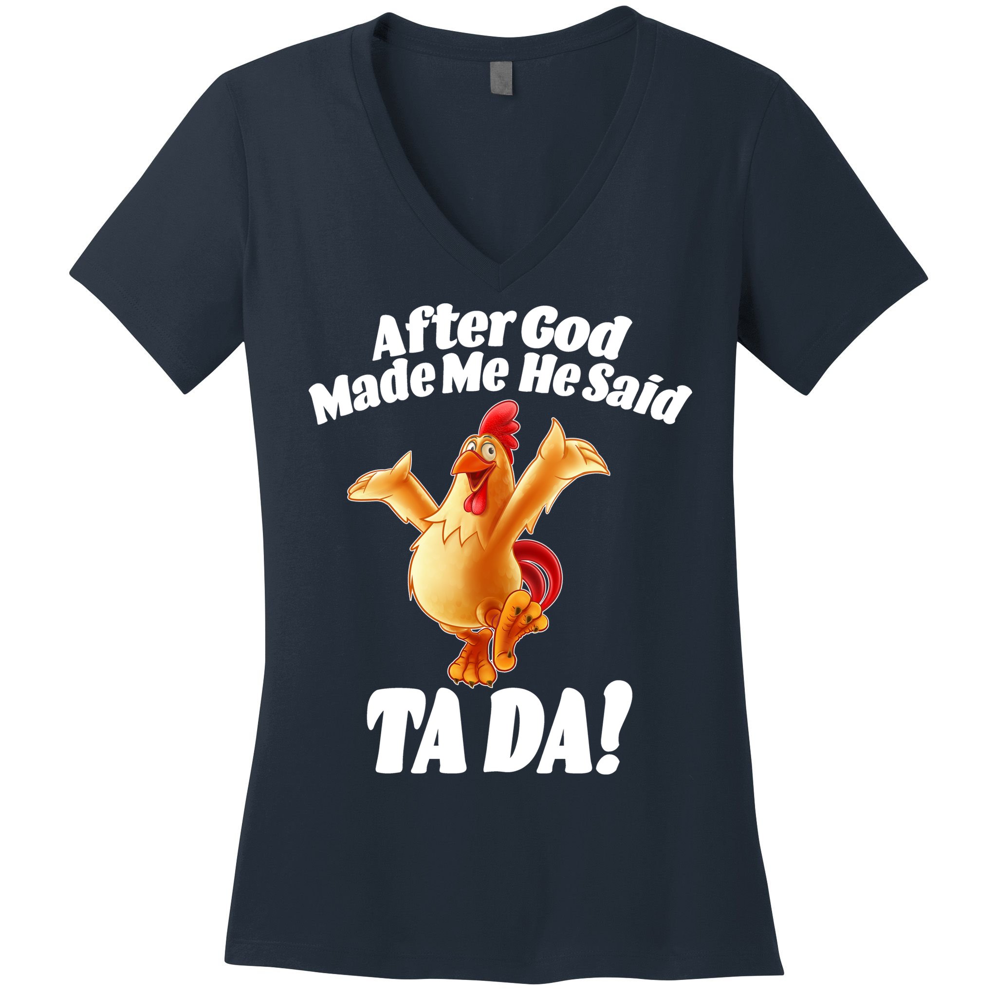 After God Made Me He Said Ta-da Funny Chicken Women's V-Neck T-Shirt