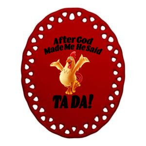 After God Made Me He Said Ta-da Funny Chicken Ceramic Oval Ornament