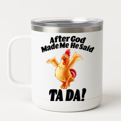 After God Made Me He Said Ta-da Funny Chicken 12 oz Stainless Steel Tumbler Cup