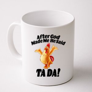 After God Made Me He Said Ta-da Funny Chicken Coffee Mug