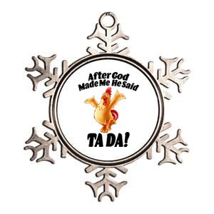 After God Made Me He Said Ta-da Funny Chicken Metallic Star Ornament