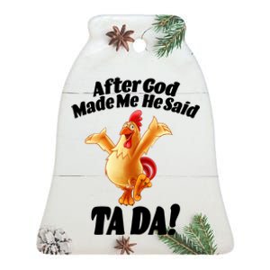 After God Made Me He Said Ta-da Funny Chicken Ceramic Bell Ornament