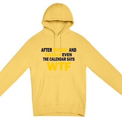 After Monday and Tuesday WTF Premium Pullover Hoodie