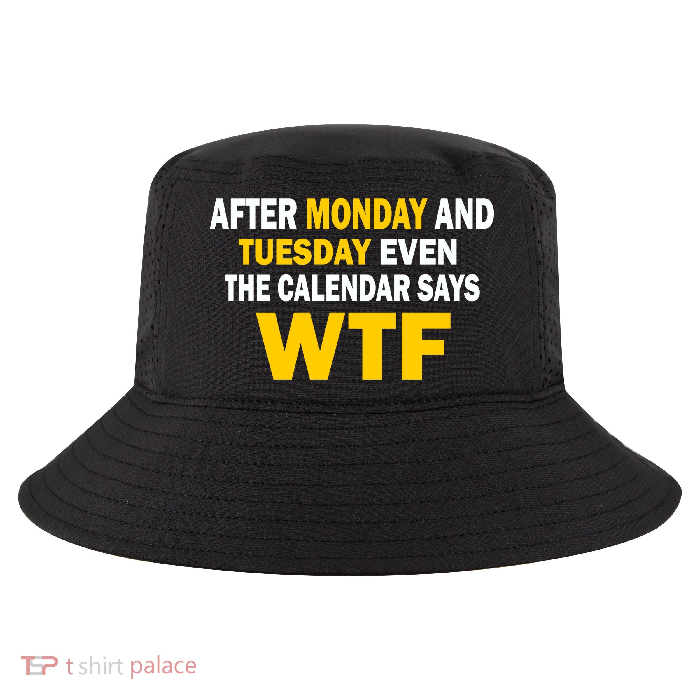 After Monday and Tuesday WTF Cool Comfort Performance Bucket Hat