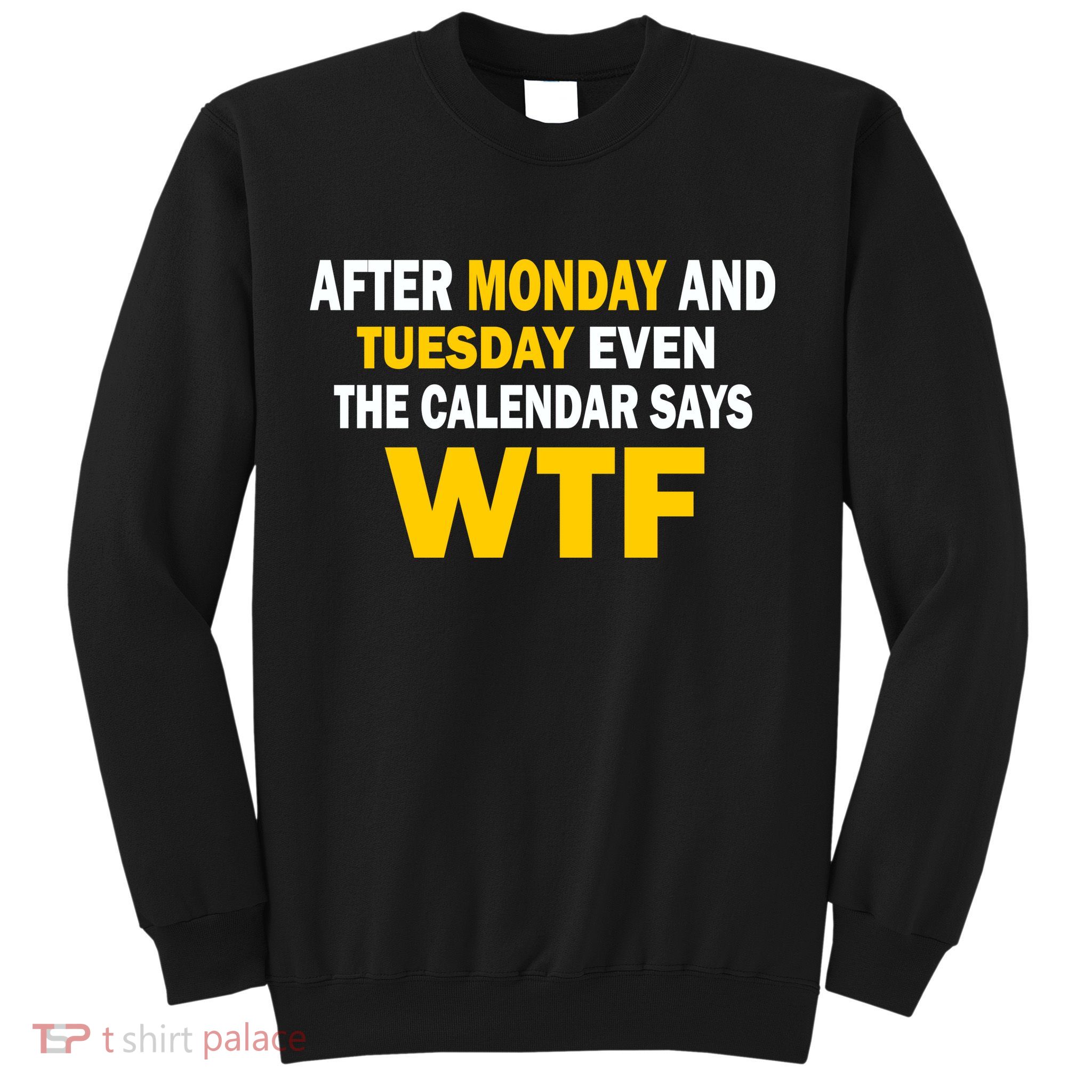 After Monday and Tuesday WTF Sweatshirt