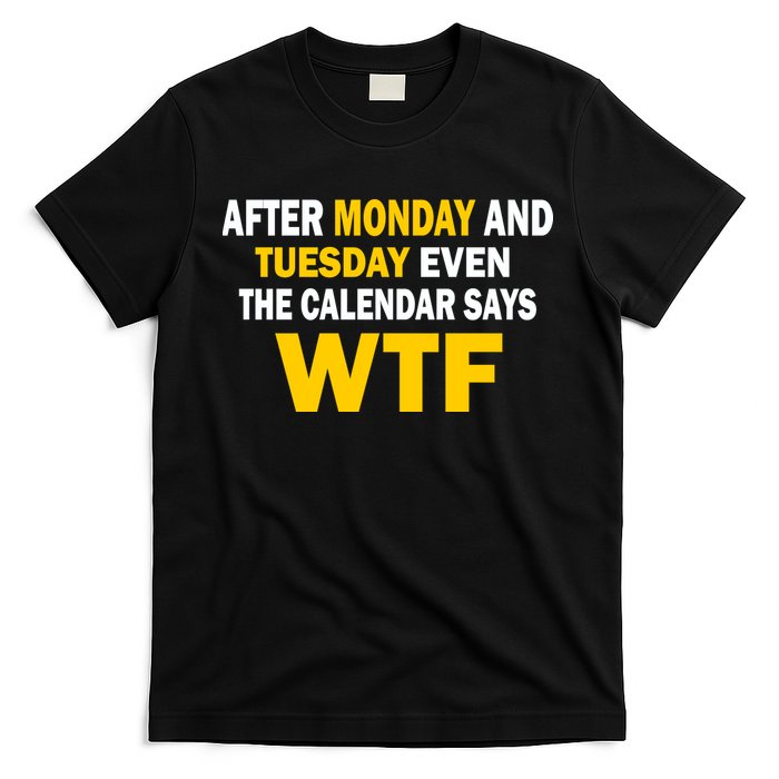 After Monday and Tuesday WTF T-Shirt