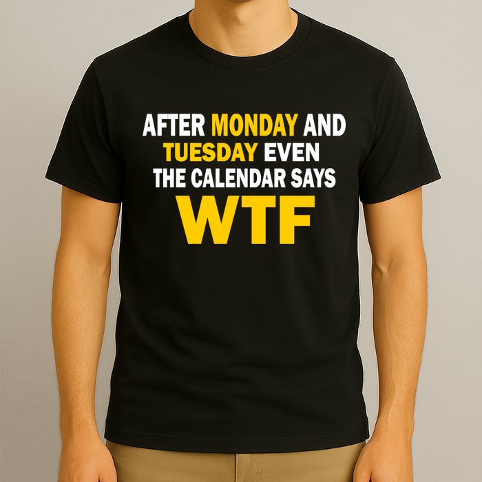 After Monday and Tuesday WTF T-Shirt