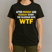 After Monday and Tuesday WTF T-Shirt