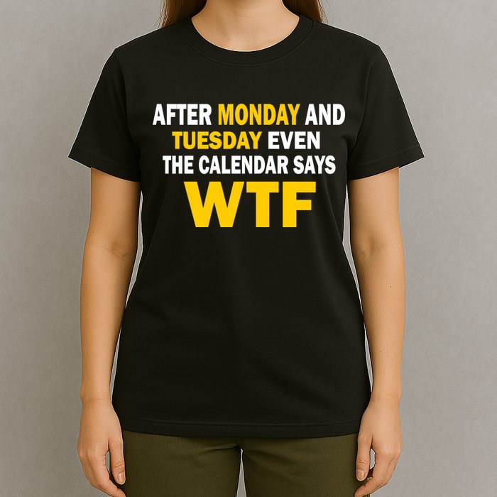 After Monday and Tuesday WTF T-Shirt