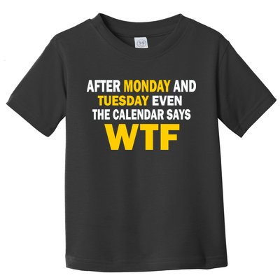 After Monday and Tuesday WTF Toddler T-Shirt