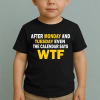 After Monday and Tuesday WTF Toddler T-Shirt