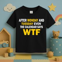 After Monday and Tuesday WTF Toddler T-Shirt