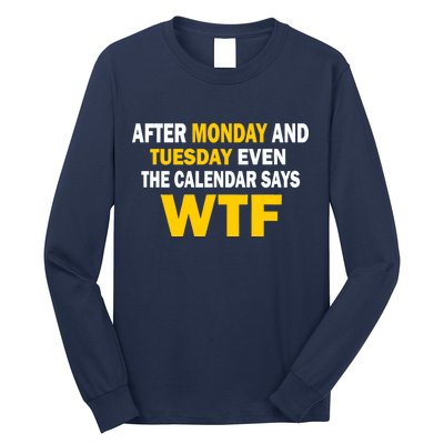 After Monday and Tuesday WTF Long Sleeve Shirt